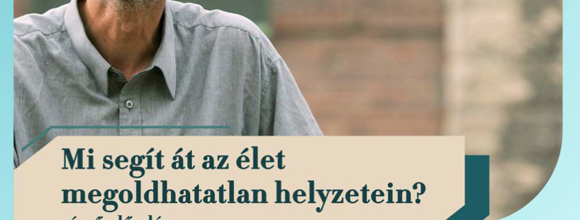„Mi segít át az élet megoldhatatlan helyzetein?”